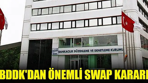 BDDK'dan önemli swap kararı