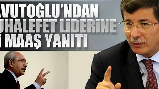 Davutoğlu'ndan Kılıçdaroğlu'na '2 maaş' yanıtı