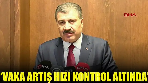 Bakan Koca: Vaka artış hızı kontrol altında