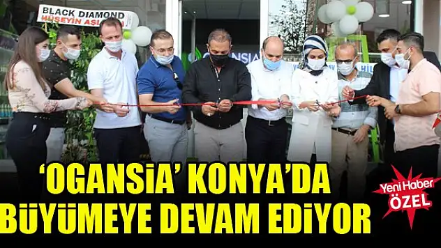 'Ogansia' Konya'da büyümeye devam ediyor