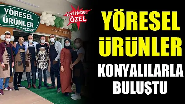Yöresel Ürünler Konyalılarla buluştu