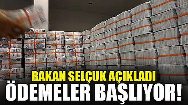 Bakan Selçuk açıkladı: Ödemeler başlıyor!