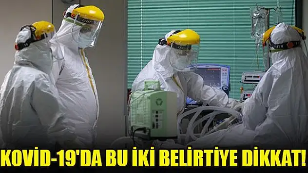 Kovid-19'da bu iki belirtiye dikkat!