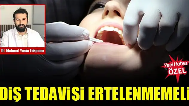 Dt. Mehmet Yasin Tekpınar: Diş tedavisi ertelenmemeli
