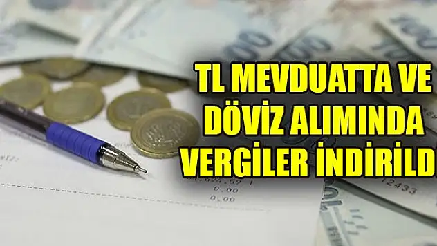 TL mevduatta ve döviz alımında vergiler indirildi