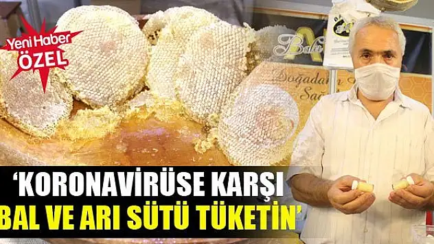 'Koronavirüse karşı bal ve arı sütü tüketin'