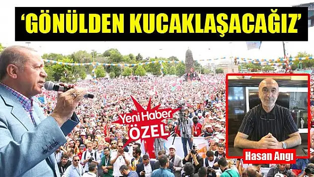 Hasan Angı: Bu defa gönülden kucaklaşacağız