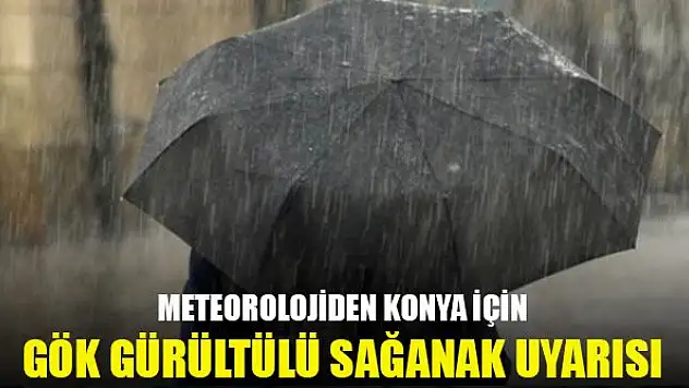 Meteorolojiden Konya için gök gürültülü sağanak uyarısı