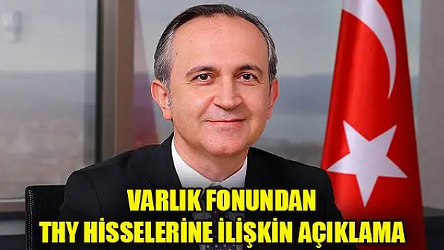 Varlık Fonundan THY hisselerine ilişkin açıklama