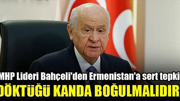 MHP Lideri Devlet Bahçeli'den Ermenistan'a sert tepki!
