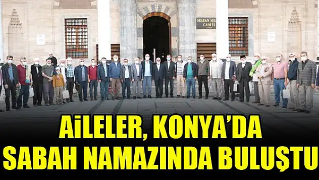 Aileler, Konya'da sabah namazında buluştu