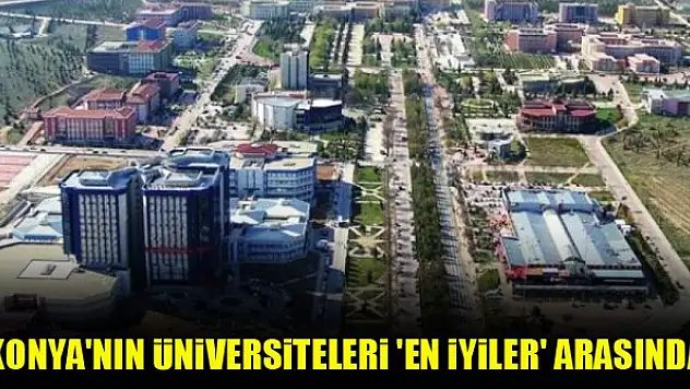 Konya'nın üniversiteleri 'en iyiler' arasında