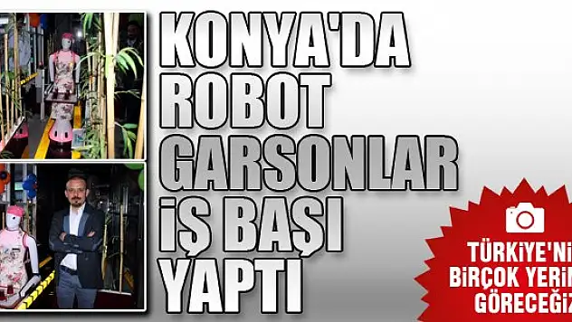 Konya'da robot garsonlar iş başı yaptı