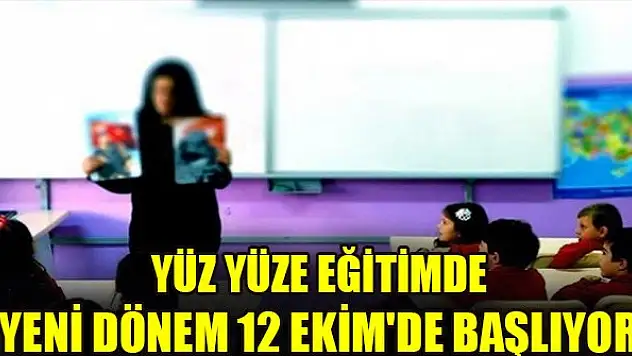 Yüz yüze eğitimde yeni dönem 12 Ekim'de başlıyor