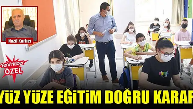 Nazif Karlıer: Yüz yüze eğitim doğru karar