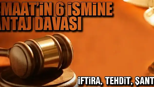 Cemaat'in 6 ismine şantaj davası