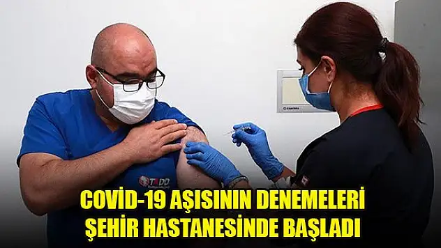 Kovid-19 aşısının denemeleri Ankara Şehir Hastanesinde başladı
