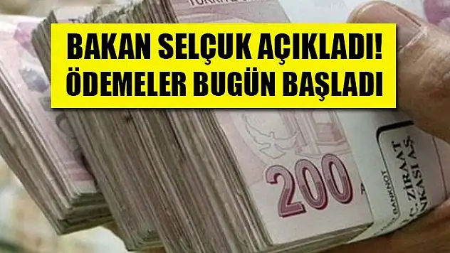 Bakan Selçuk açıkladı! Ödemeler bugün başladı