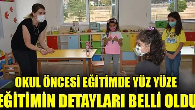 Okul öncesi eğitim kurumlarında yüz yüze eğitimin detayları belli oldu