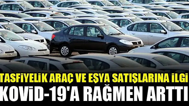 Tasfiyelik araç ve eşya satışlarına ilgi Kovid-19'a rağmen arttı