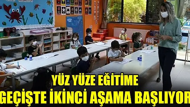 Yüz yüze eğitime geçişte ikinci aşama başlıyor