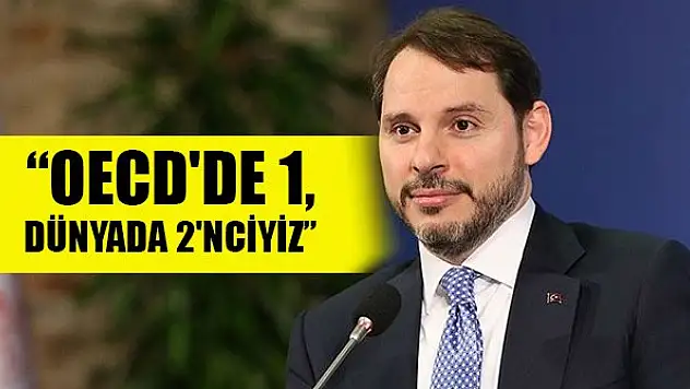 Albayrak: OECD'de birinci, dünyada ikinciyiz