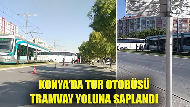 Konya'da tur otobüsü tramvay yoluna saplandı