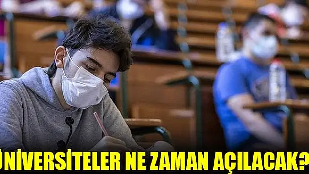 Üniversiteler açılıyor mu, Üniversiteler ne zaman açılacak?