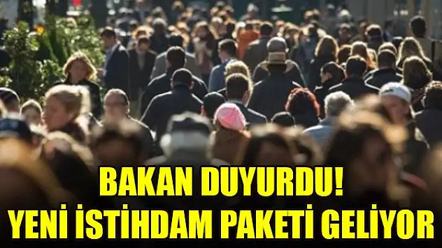 Bakan duyurdu! Yeni istihdam paketi geliyor