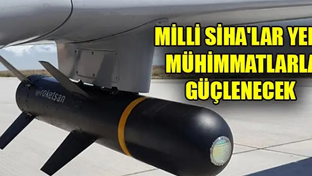 Milli SİHA'lar yeni mühimmatlarla güçlenecek