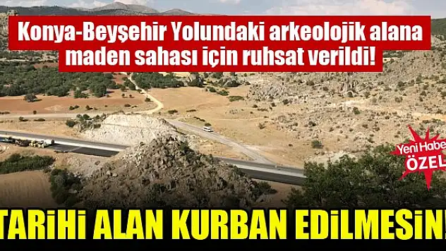 Konya Bağırsak Boğazı'ndaki arkeolojik alana maden ruhsatı verildi!