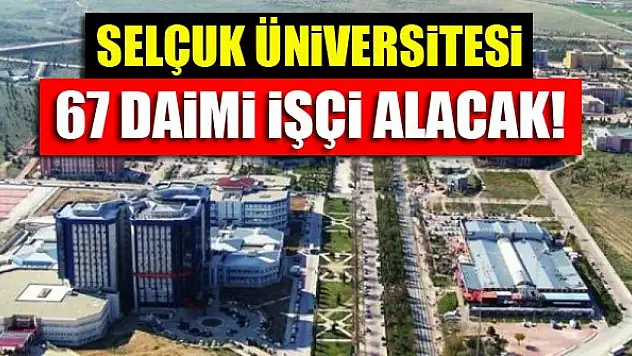Selçuk Üniversitesi 67 daimi işçi alacak! Şartlar için tıklayınız
