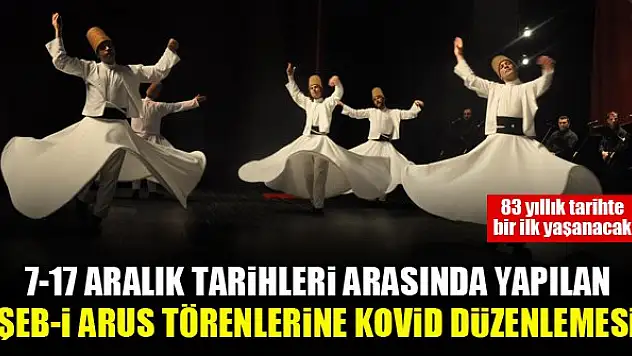 7-17 Aralık tarihleri arasında yapılan Şeb-i Arus törenlerine kovid düzenlemesi