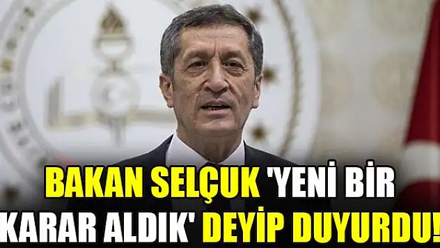Bakan Selçuk 'yeni bir karar aldık' deyip duyurdu!
