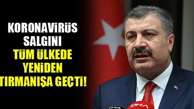 Sağlık Bakanı Koca: Koronavirüs salgını tüm ülkede yeniden tırmanışa geçmiş durumdadır