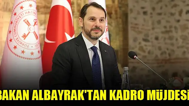 Hazine ve Maliye Bakanı Albayrak'tan kadro müjdesi