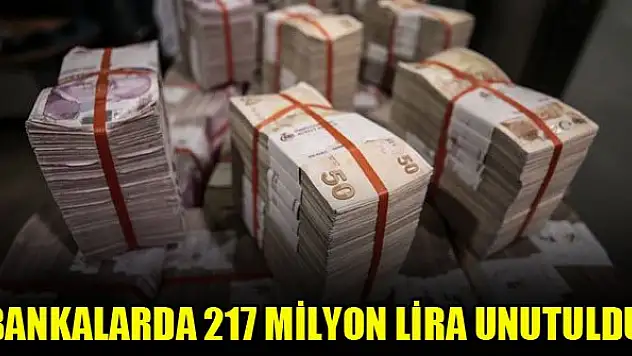 Bankalarda 217 milyon lira unutuldu