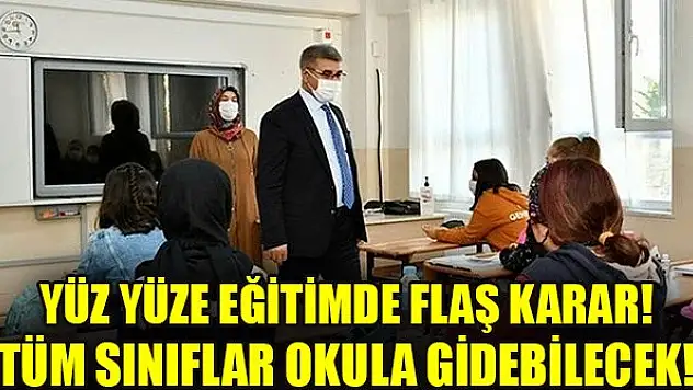 Yüz yüze eğitimde flaş karar! Tüm sınıflar okula gidebilecek!