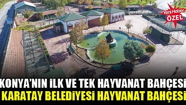 Konya'nın ilk ve tek hayvanat bahçesi: Karatay Belediyesi Hayvanat Bahçesi