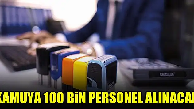 Kamuya 2021'de 100 bin personel alınacak