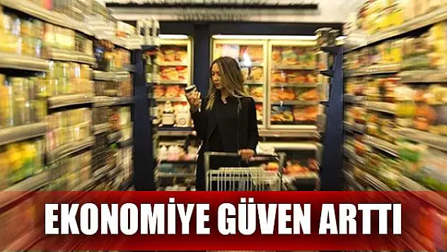 Ekonomiye güven arttı