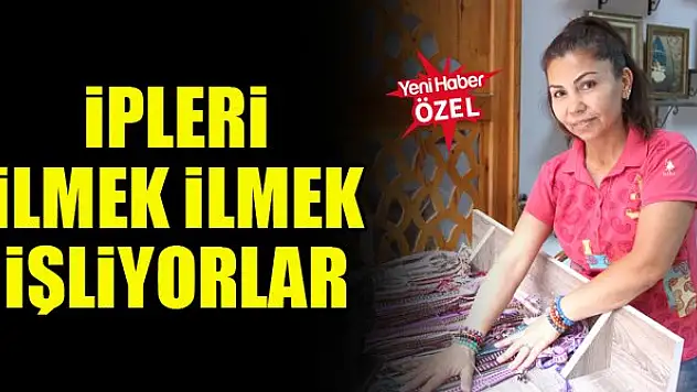 İpleri ilmek ilmek işliyorlar
