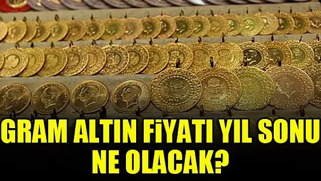 Gram altın fiyatı yıl sonu ne olacak?