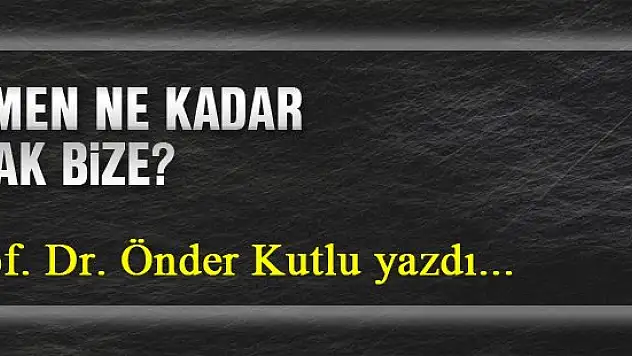 YEMEN NE KADAR UZAK BİZE?... Prof. Dr. Önder Kutlu yazdı...