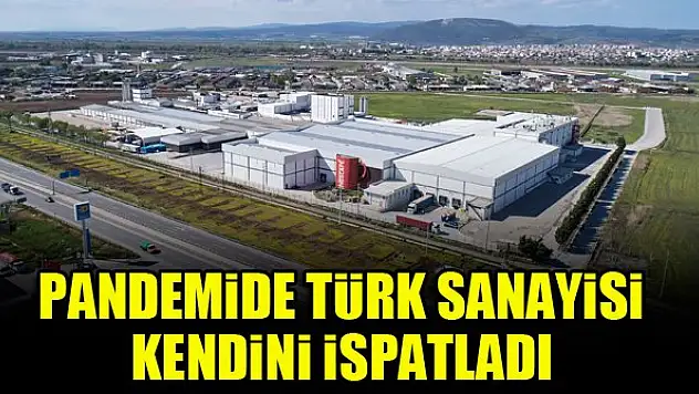 Pandemide Türk sanayisi kendini ispatladı