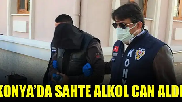 Konya'da sahte alkol can aldı!