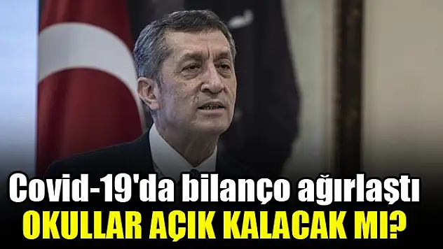 Covid-19'da bilanço ağırlaştı...Okullar açık kalacak mı?