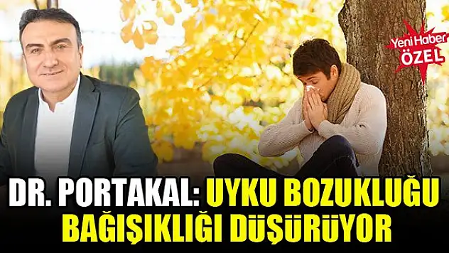 Dr. Mehmet Portakal: Uyku bozukluğu bağışıklığı düşürüyor