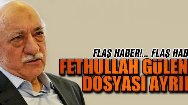 Fethullah Gülen'in dosyası ayrıldı