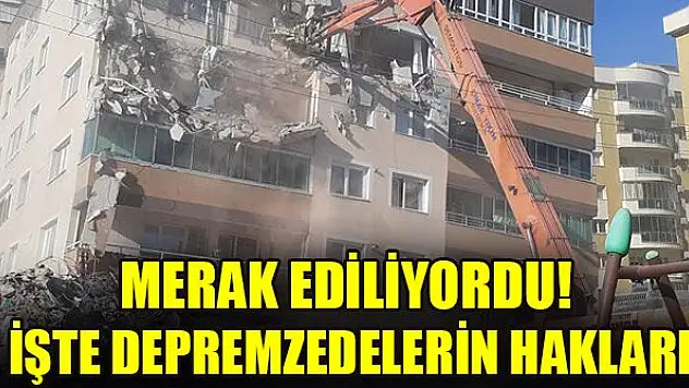 Merak ediliyordu! İşte depremzedelerin hakları...